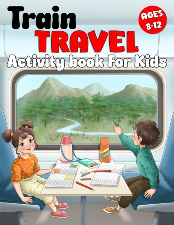 Train Travel Activity Book For Kids Ages 8-12: Over 80 Awesome Travel Activities, Puzzles And Games For Hours Of Family Fun, Designed To Keep Kids Busy During Train Rides