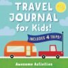The Ultimate Travel Journal for Kids: Awesome Activities for Your Adventures