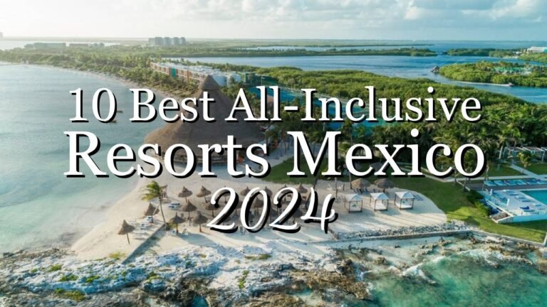 TOP 10 Best All-Inclusive Resorts In Mexico 2024