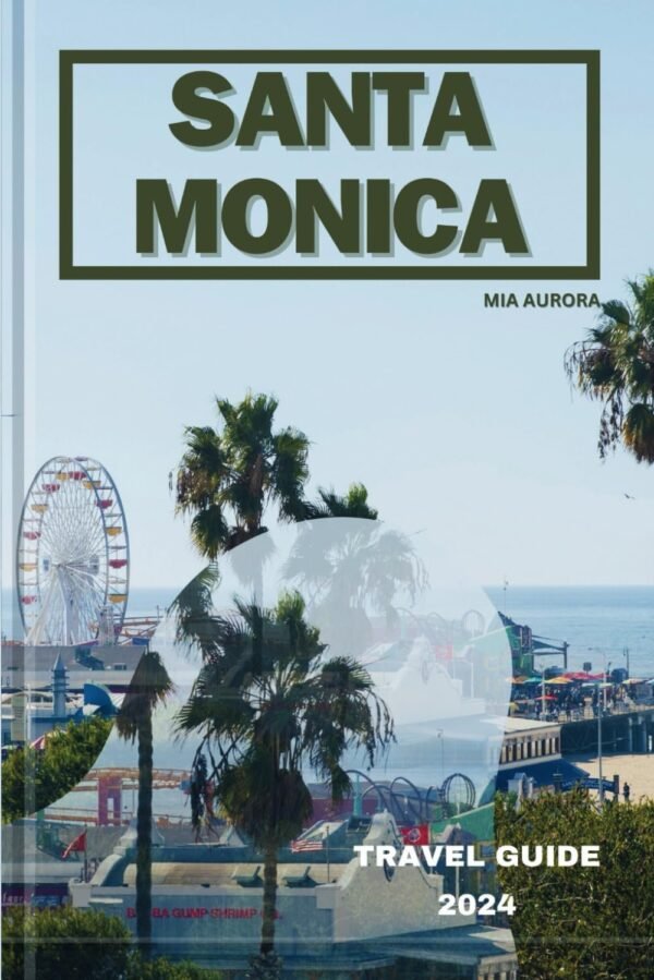 SANTA MONICA TRAVEL GUIDE 2024: Sun-soaked Adventures In Santa Monica: A Coastal Escape.