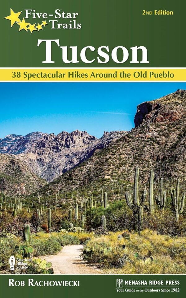 Five-Star Trails: Tucson: 38 Spectacular Hikes around the Old Pueblo
