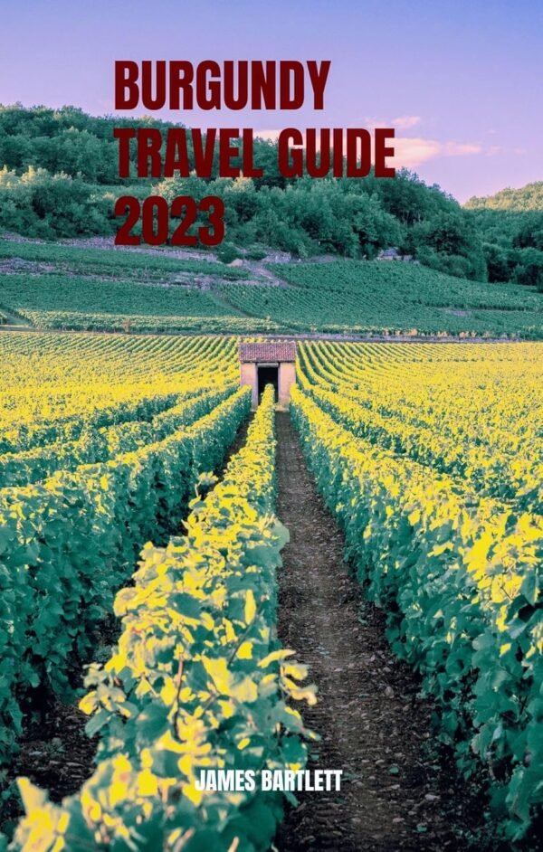 Burgundy Travel Guide 2023 (Tour with Bartlett)